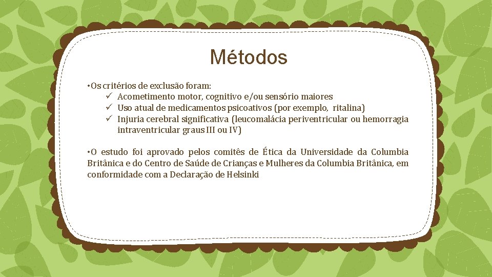 Métodos • Os critérios de exclusão foram: ü Acometimento motor, cognitivo e/ou sensório maiores