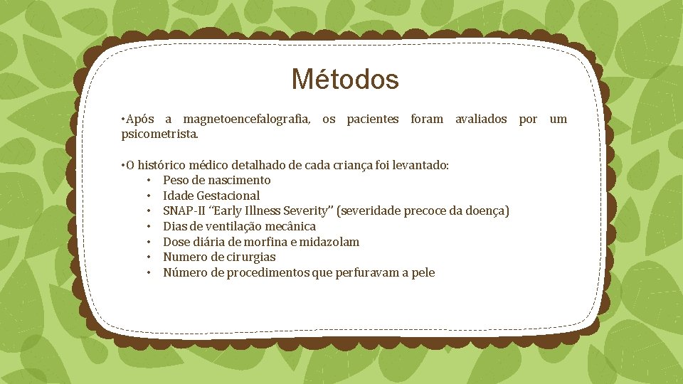 Métodos • Após a magnetoencefalografia, os pacientes foram avaliados por um psicometrista. • O