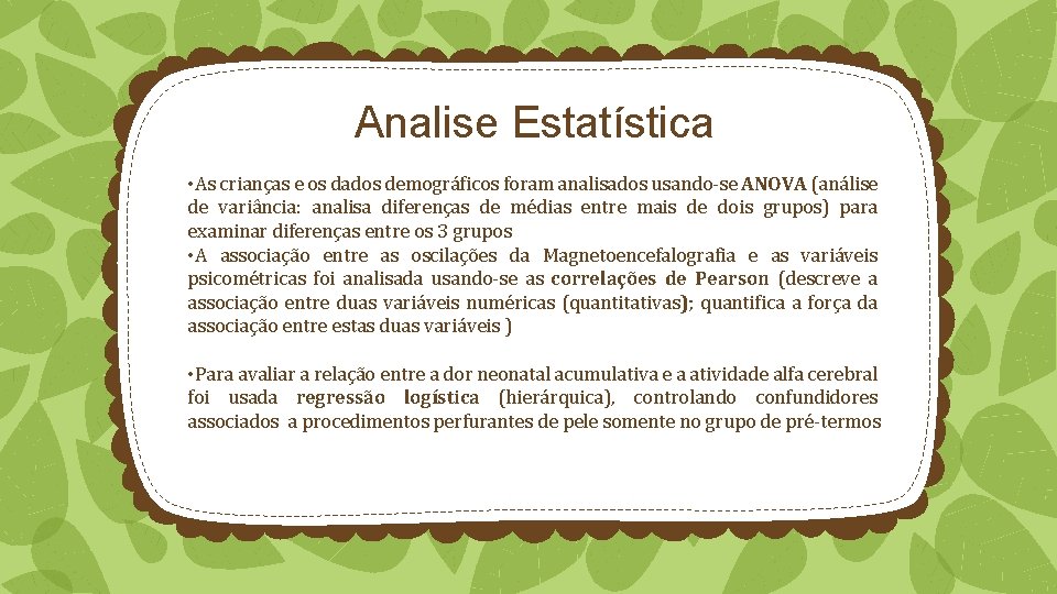 Analise Estatística • As crianças e os dados demográficos foram analisados usando-se ANOVA (análise