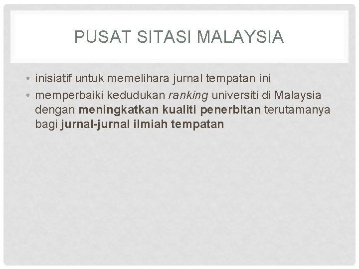 PUSAT SITASI MALAYSIA • inisiatif untuk memelihara jurnal tempatan ini • memperbaiki kedudukan ranking