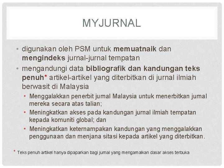 MYJURNAL • digunakan oleh PSM untuk memuatnaik dan mengindeks jurnal-jurnal tempatan • mengandungi data