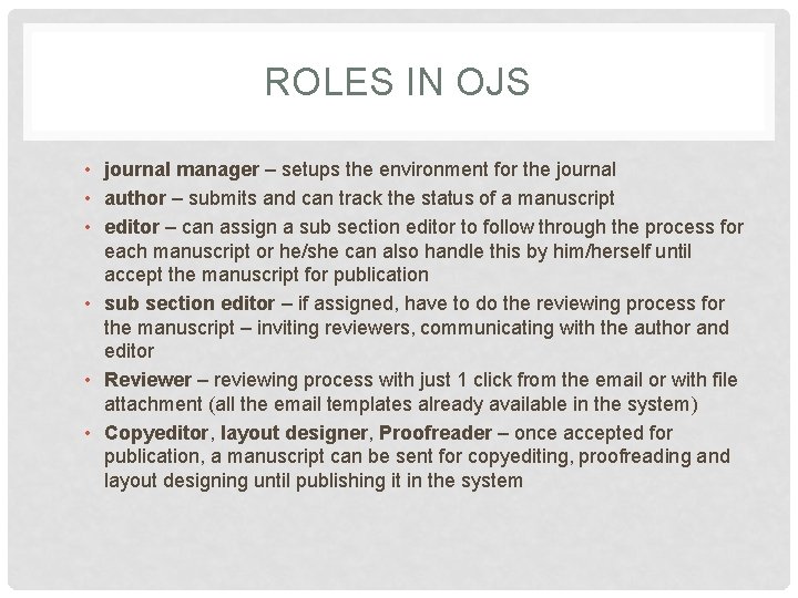 ROLES IN OJS • journal manager – setups the environment for the journal •