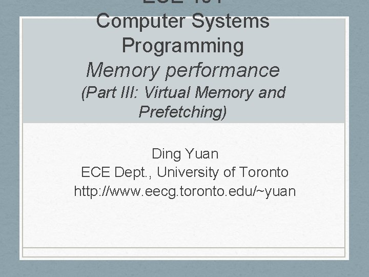 ECE 454 Computer Systems Programming Memory performance (Part III: Virtual Memory and Prefetching) Ding