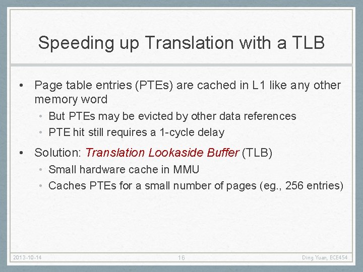 Speeding up Translation with a TLB • Page table entries (PTEs) are cached in