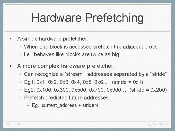 Hardware Prefetching • A simple hardware prefetcher: • When one block is accessed prefetch