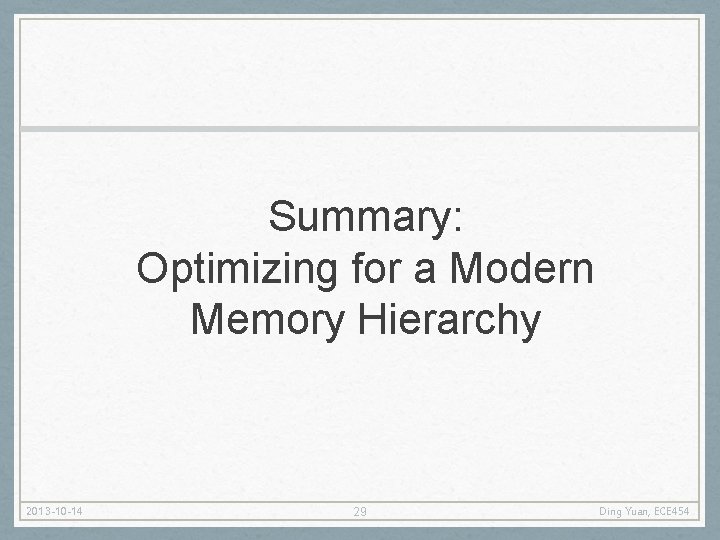 Summary: Optimizing for a Modern Memory Hierarchy 2013 -10 -14 29 Ding Yuan, ECE