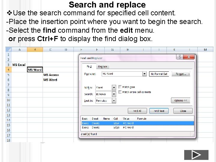 Search and replace v. Use the search command for specified cell content. -Place the