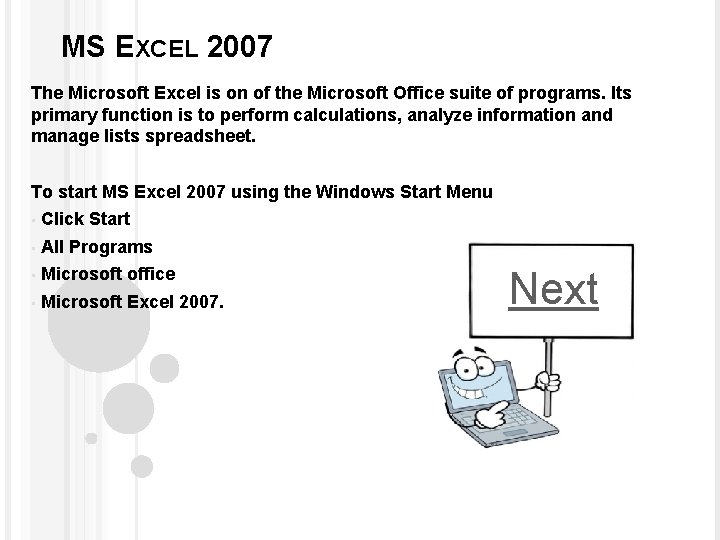 MS EXCEL 2007 The Microsoft Excel is on of the Microsoft Office suite of