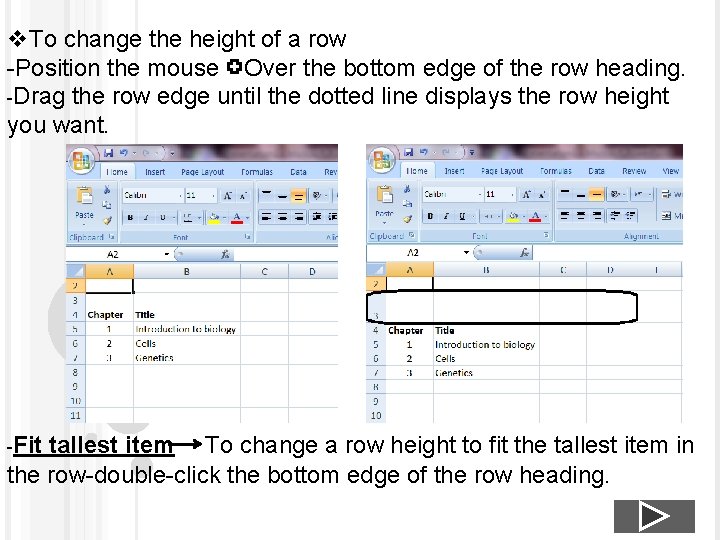 v. To change the height of a row -Position the mouse Over the bottom