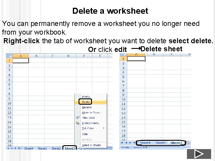 Delete a worksheet You can permanently remove a worksheet you no longer need from