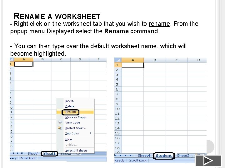 RENAME A WORKSHEET - Right click on the worksheet tab that you wish to