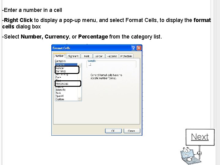 -Enter a number in a cell -Right Click to display a pop-up menu, and