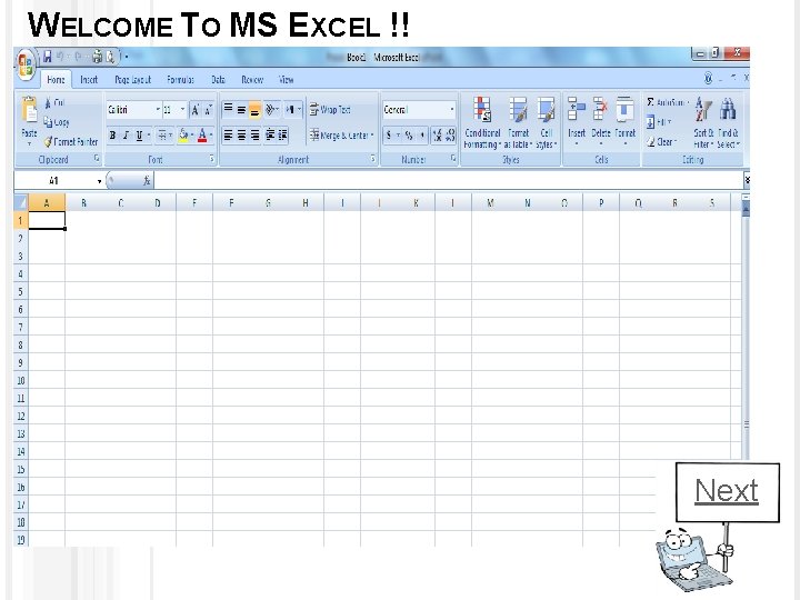 WELCOME TO MS EXCEL !! Next 