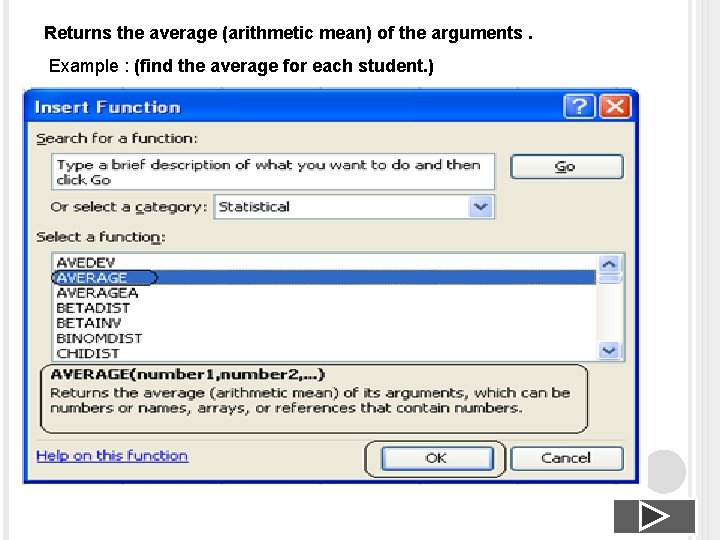 Returns the average (arithmetic mean) of the arguments. Example : (find the average for