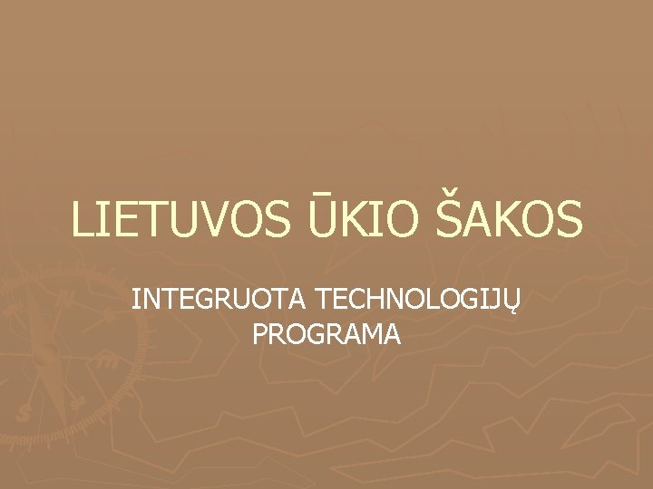 LIETUVOS ŪKIO ŠAKOS INTEGRUOTA TECHNOLOGIJŲ PROGRAMA 