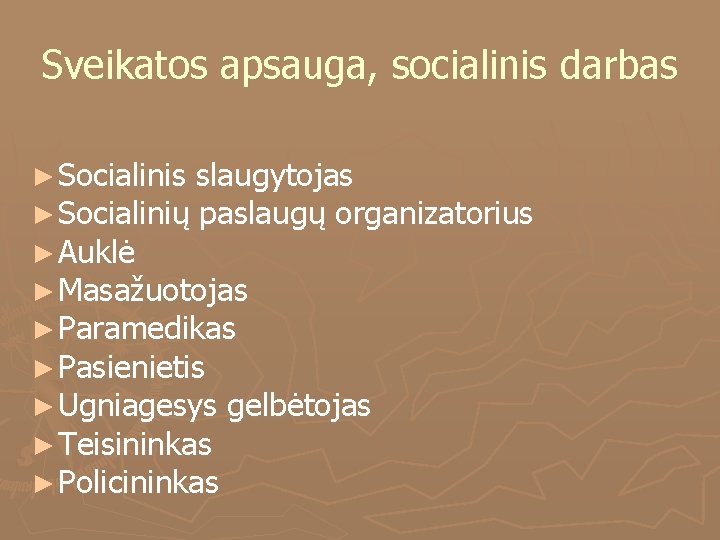 Sveikatos apsauga, socialinis darbas ► Socialinis slaugytojas ► Socialinių paslaugų organizatorius ► Auklė ►