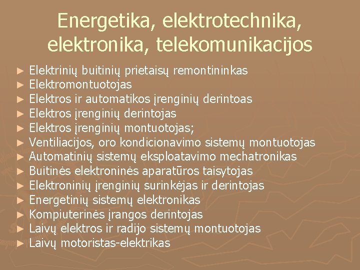 Energetika, elektrotechnika, elektronika, telekomunikacijos ► ► ► ► Elektrinių buitinių prietaisų remontininkas Elektromontuotojas Elektros