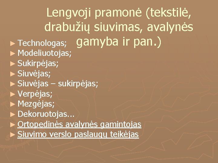 Lengvoji pramonė (tekstilė, drabužių siuvimas, avalynės ► Technologas; gamyba ir pan. ) ► Modeliuotojas;