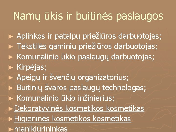 Namų ūkis ir buitinės paslaugos ► Aplinkos ir patalpų priežiūros darbuotojas; ► Tekstilės gaminių