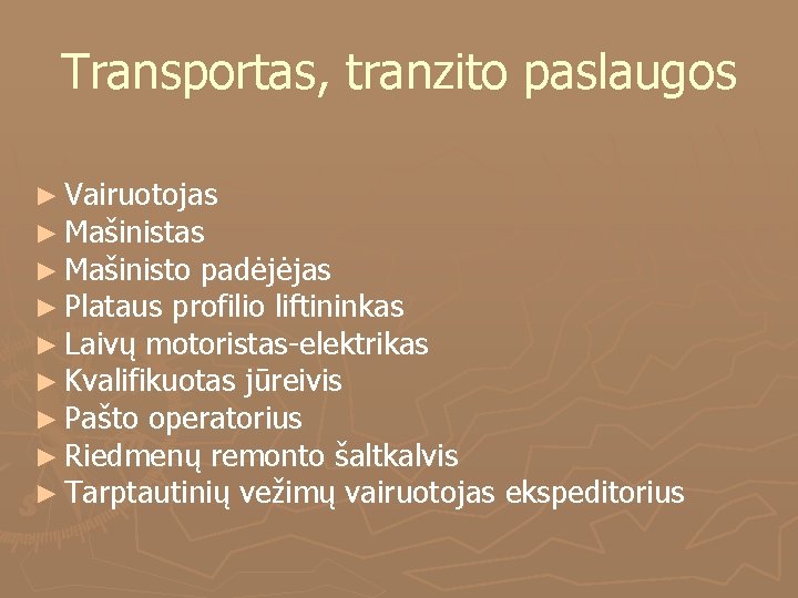 Transportas, tranzito paslaugos ► Vairuotojas ► Mašinisto padėjėjas ► Plataus profilio liftininkas ► Laivų