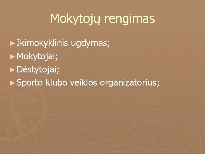 Mokytojų rengimas ► Ikimokyklinis ugdymas; ► Mokytojai; ► Dėstytojai; ► Sporto klubo veiklos organizatorius;