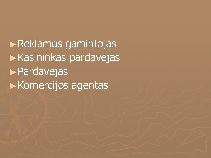 ►Reklamos gamintojas ►Kasininkas pardavėjas ►Pardavėjas ►Komercijos agentas 