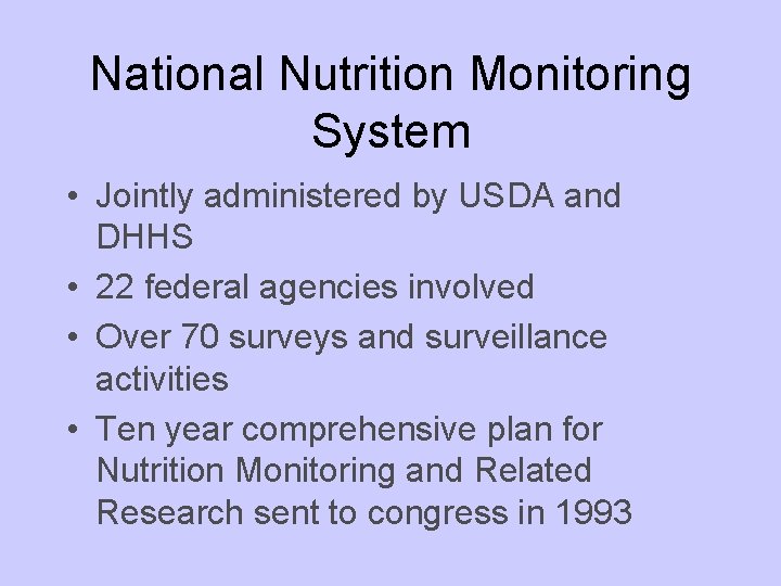 National Nutrition Monitoring System • Jointly administered by USDA and DHHS • 22 federal