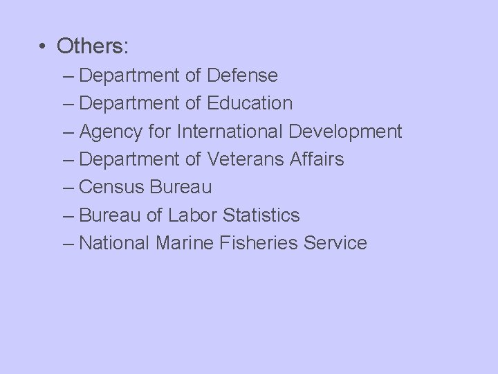  • Others: – Department of Defense – Department of Education – Agency for