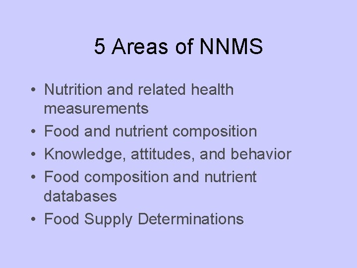 5 Areas of NNMS • Nutrition and related health measurements • Food and nutrient