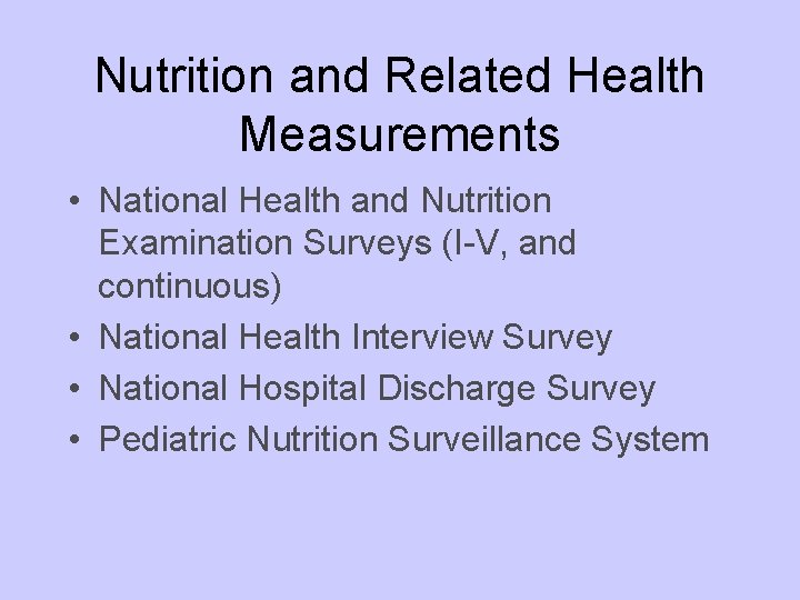 Nutrition and Related Health Measurements • National Health and Nutrition Examination Surveys (I-V, and