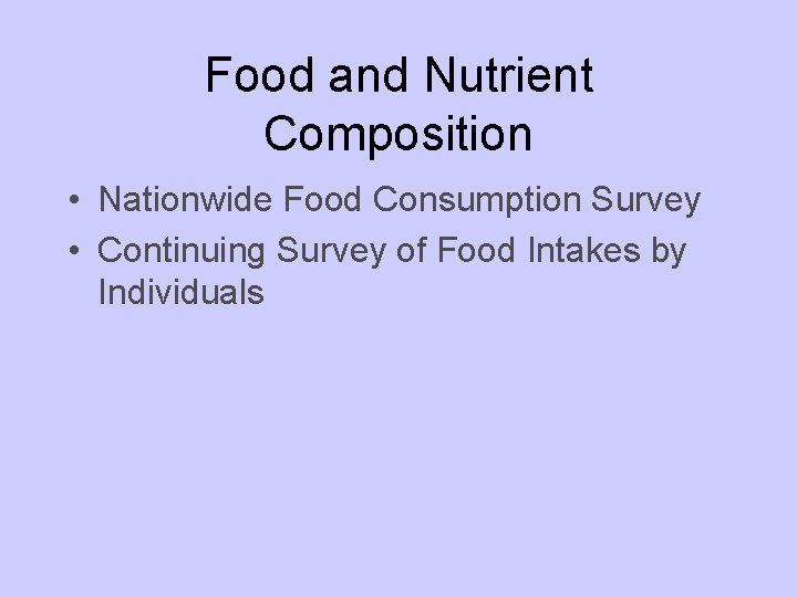 Food and Nutrient Composition • Nationwide Food Consumption Survey • Continuing Survey of Food