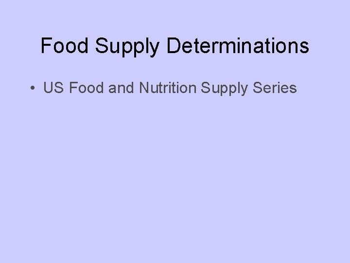 Food Supply Determinations • US Food and Nutrition Supply Series 