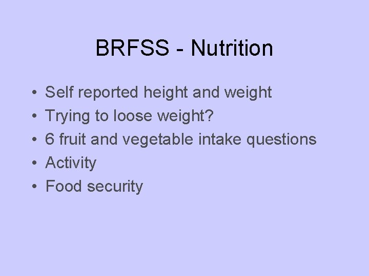 BRFSS - Nutrition • • • Self reported height and weight Trying to loose