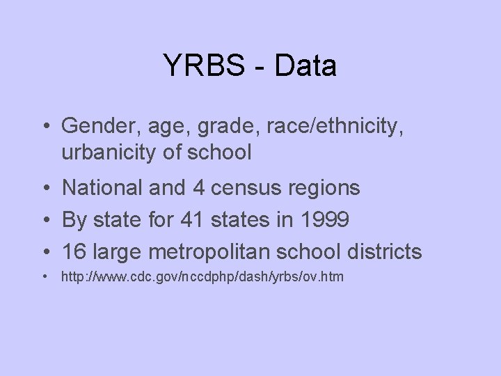 YRBS - Data • Gender, age, grade, race/ethnicity, urbanicity of school • National and