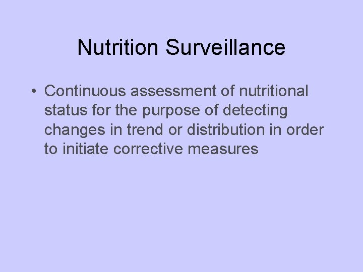 Nutrition Surveillance • Continuous assessment of nutritional status for the purpose of detecting changes