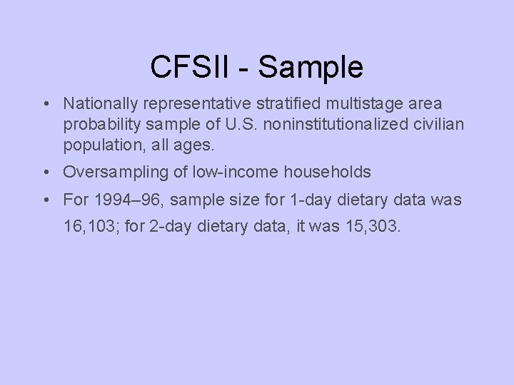 CFSII - Sample • Nationally representative stratified multistage area probability sample of U. S.