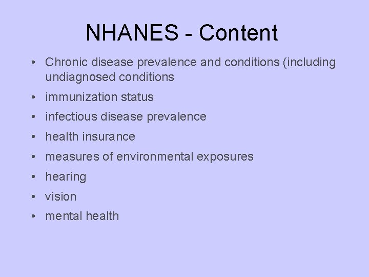 NHANES - Content • Chronic disease prevalence and conditions (including undiagnosed conditions • immunization