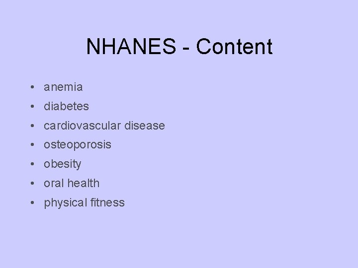 NHANES - Content • anemia • diabetes • cardiovascular disease • osteoporosis • obesity