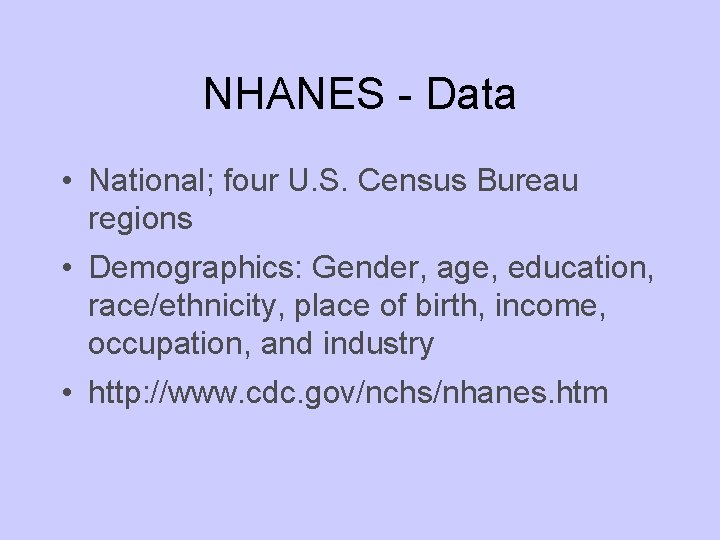 NHANES - Data • National; four U. S. Census Bureau regions • Demographics: Gender,