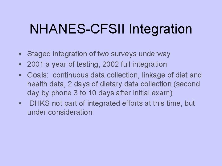 NHANES-CFSII Integration • Staged integration of two surveys underway • 2001 a year of