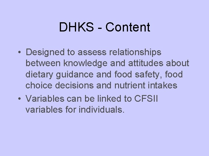DHKS - Content • Designed to assess relationships between knowledge and attitudes about dietary