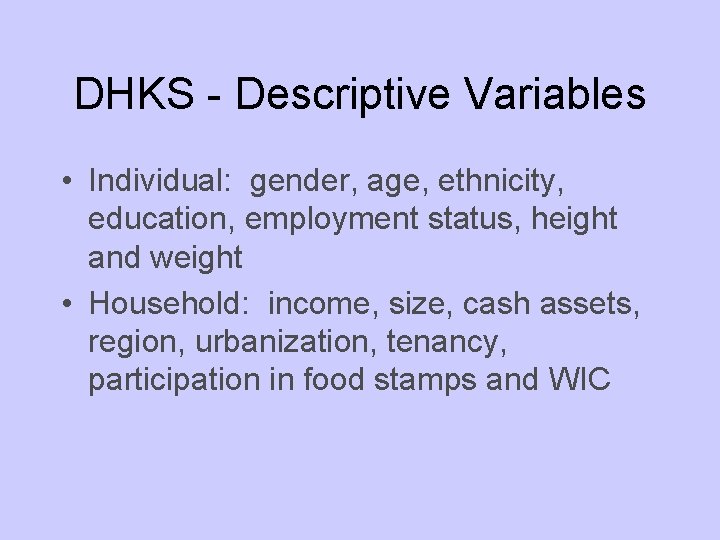 DHKS - Descriptive Variables • Individual: gender, age, ethnicity, education, employment status, height and