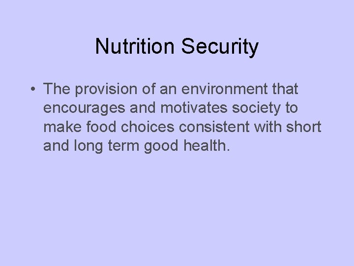 Nutrition Security • The provision of an environment that encourages and motivates society to