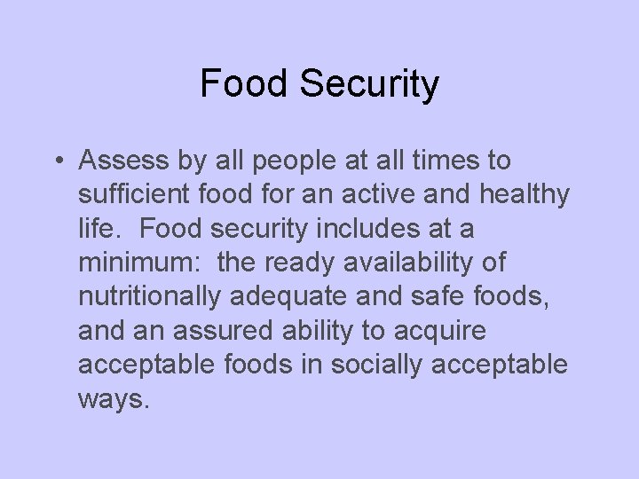 Food Security • Assess by all people at all times to sufficient food for