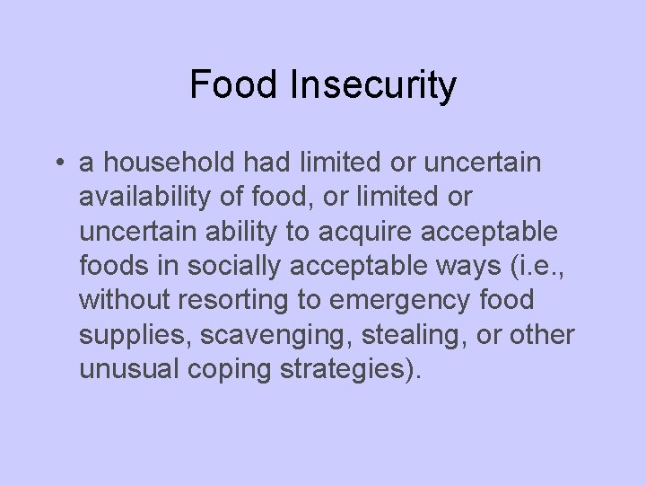 Food Insecurity • a household had limited or uncertain availability of food, or limited