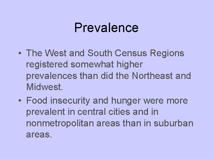 Prevalence • The West and South Census Regions registered somewhat higher prevalences than did