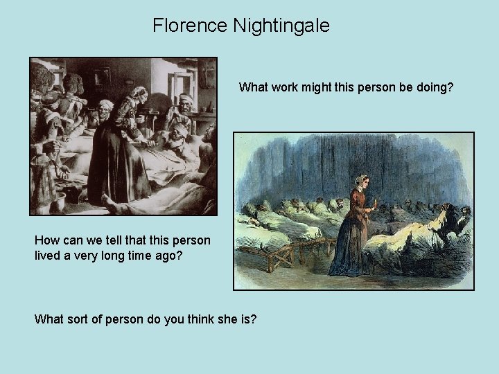 Florence Nightingale What work might this person be doing? How can we tell that