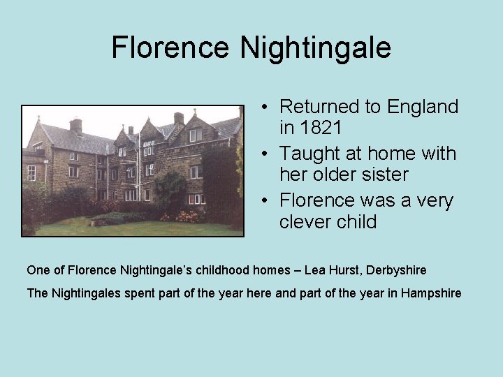 Florence Nightingale • Returned to England in 1821 • Taught at home with her