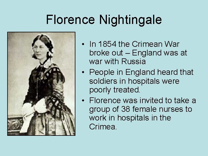 Florence Nightingale • In 1854 the Crimean War broke out – England was at