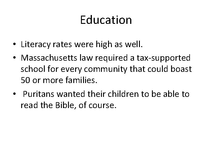 Education • Literacy rates were high as well. • Massachusetts law required a tax-supported